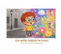 ¡Las gafas mágicas de Lucas!: Un cuento infantil sobre las primeras gafas, la salud visual y la autoestima (Cuentos Sanitarios Infantiles)