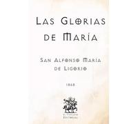 Las Glorias de María: (Facsímil de 1868) (Clásicos Católicos de El Templario Editorial)