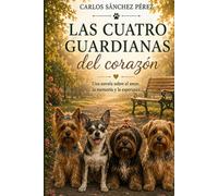 LAS GUARDIANAS DEL CORAZÓN: Novela luminosa sobre el amor, la gratitud, la memoria y la esperanza.