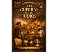 Las Guerras de los Judíos EDICIÓN DE LETRA GRANDE: La Caída de Jerusalén y el Segundo Templo