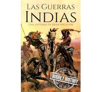 Las guerras indias: Una historia de principio a fin (Historia de los nativos americanos)