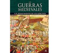 Las guerras medievales y el renacimiento de los ejercitos / Medieval Wars and the Resurgence of Armies (Tácticas, Batallas e Historia Militar)