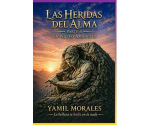 las heridas del alma un nuevo amanecer: la belleza se halla en la nada