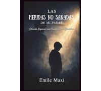 LAS HERIDAS NO SANADAS DE MI PADRE