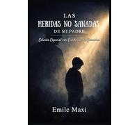 LAS HERIDAS NO SANADAS DE MI PADRE