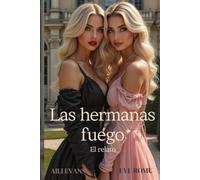 LAS HERMANAS FUEGO (El relato de lo que está por venir): Dos historias en uno