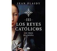 Las hijas de España (Los Reyes Católicos 3)