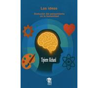 Las ideas: Evolución del pensamiento en la humanidad