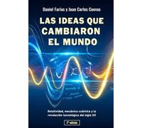 Las ideas que cambiaron el mundo: Relatividad, mecánica cuántica y la revolución tecnológica del siglo XX (2ª edición)