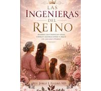 Las Ingenieras del Reino: Mujeres que Edifican Vidas, Forman Generaciones y Dejan un Legado Eterno
