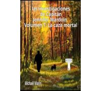 las investigaciones de Capitán Jennifer Mardoin. Volumen 7: La caza mortal (Las investigaciones de la capitana Jennifer Mardoin.)