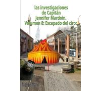 las investigaciones de Capitán Jennifer Mardoin. Volumen 8: Escapado del circo (Las investigaciones de la capitana Jennifer Mardoin.)
