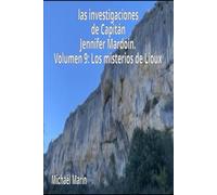 las investigaciones de Capitán Jennifer Mardoin. Volumen 9: Los misterios de Lioux (Las investigaciones de la capitana Jennifer Mardoin.)