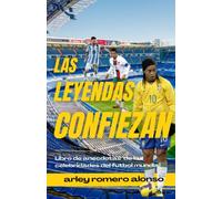 Las leyendas confiezan: Libro de anécdotas de las celebridades del fútbol mundial