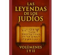 Las leyendas de los judíos, volúmenes I y II: Compendio exhaustivo de exégesis bíblica de Louis Ginzberg