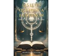 Las Leyes que Nunca Existieron: Entre lo que creemos y lo que existe