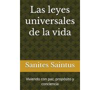 Las leyes universales de la vida: Viviendo con paz, propósito y conciencia