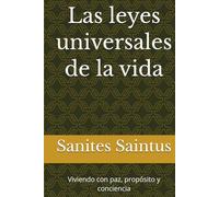 Las leyes universales de la vida: Viviendo con paz, propósito y conciencia
