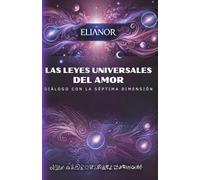 LAS LEYES UNIVERSALES DEL AMOR: Diálogos con la Séptima Dimensión