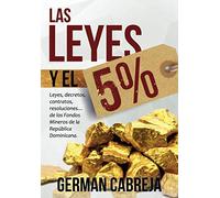 LAS LEYES Y EL 5%: Leyes, decretos, contratos, resoluciones… de los Fondos Mineros Municipales en la República Dominicana