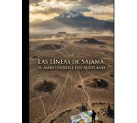 Las Líneas de Sajama: El Mapa Invisible del Altiplano