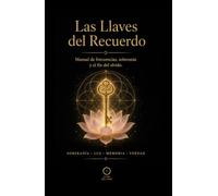 Las Llaves del Recuerdo: Manual de frecuencias, soberanía y el fin del olvido