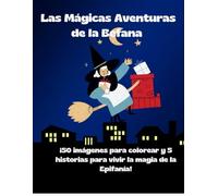 Las Mágicas Aventuras de la Befana: ¡50 imágenes para colorear y 5 historias para vivir la magia de la Epifanía!