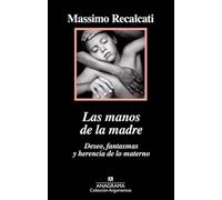 Las Manos de la Madre. Deseo, Fantasmas y Herencia de Lo Materno