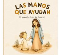 Las Manos que Ayudan: El Pequeño Jesús de Nazaret