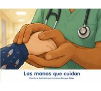 Las manos que cuidan: Un cuento sobre la enfermería, los cuidados invisibles y las manos que siempre están (Cuentos Sanitarios Infantiles)