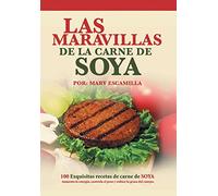 Las maravillas de la carne de soya: 100 exquisitas recetas de carne de soya