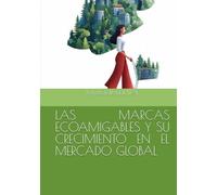 LAS MARCAS ECOAMIGABLES Y SU CRECIMIENTO EN EL MERCADO GLOBAL