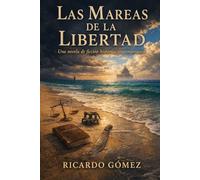Las Mareas de la Libertad: Una novela de ficción histórica contemporánea
