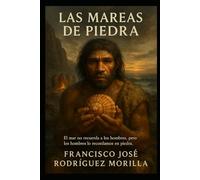 LAS MAREAS DE PIEDRA: El mar no recuerda a los hombres, pero los hombres lo recordamos en piedra.