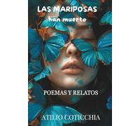 LAS MARIPOSAS HAN MUERTO: un canto a ellas, las mujeres de mi vida (POEMAS) (POEMAS Y RELATOS: una visión de vida)