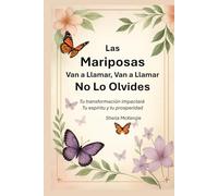 Las Mariposas Van A Llamar, Van A Llamar, No Lo Olvides: Tu transformación impactará Tu espíritu y tu prosperidad