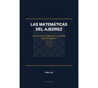 Las Matemáticas del Ajedrez: Cómo los números, la geometría y la probabilidad dan forma al juego real