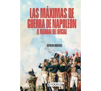 Las máximas de guerra de napoleón: Manual del oficial. Edición revisada