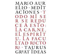 Las Meditaciones de Marco Aurelio / Meditations: Todo Mi Ser Se Reduce a Esto: La Carne, El Espíritu, La Facultad Rectora