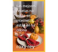 Las mejores recetas no están en internet… están en tu cocina