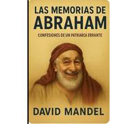 Las Memorias de Abraham: Confesiones de un patriarca errante