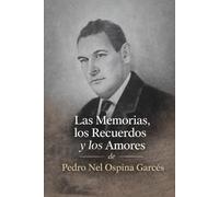 Las Memorias, los Recuerdos y los Amores de Pedronel Ospina Garcés.