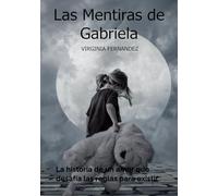 Las mentiras de Gabriela: La historia de un amor que desafía las reglas para existir.