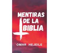 LAS MENTIRAS DE LA BIBLIA: Un Abismo entre la Fe y la Razón