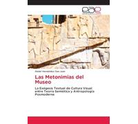 Las Metonimias del Museo: La Exégesis Textual de Cultura Visual entre Teoría Semiótica y Antropología Posmoderna