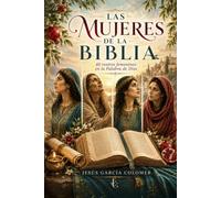 LAS MUJERES DE LA BIBLIA: 40 rostros femeninos en la Palabra de Dios