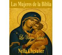 Las Mujeres de la Biblia: La Virgen María