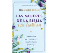 Las Mujeres de la Biblia Nos Hablan: La Sabiduría de 16 Mujeres Y Sus Lecciones Para Hoy / The Women of the Bible Speak: La Sabiduría De 16 Mujeres Y Sus Lecciones Para Hoy