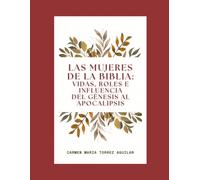 Las Mujeres de la Biblia Vidas Roles e Influencia