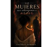 Las Mujeres que Aprendieron a Arder